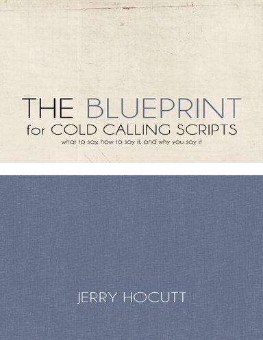 The Blueprint for Cold Calling Scripts - What to Say, How to Say It, and Why You Say It