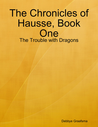 The Chronicles of Hausse, Book One: The Trouble with Dragons