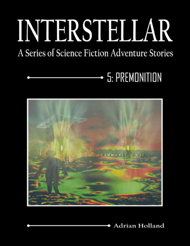 Interstellar: A Series of Science Fiction Adventure Stories 5: Premonition