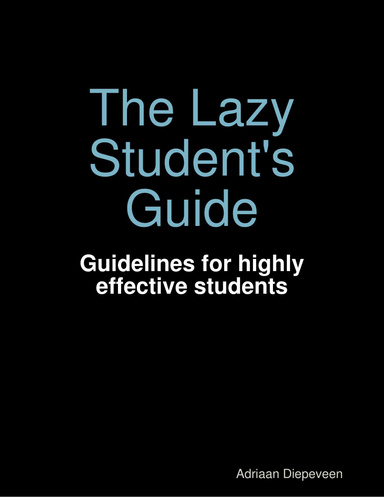 The Lazy Student's Guide: Guidelines for highly effective students
