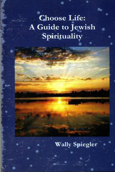 Choose Life: A Guide to Jewish Spirituality