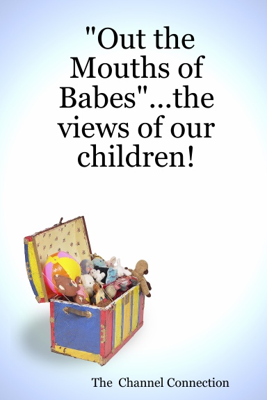 "Out the Mouths of Babes"...the views of our children!