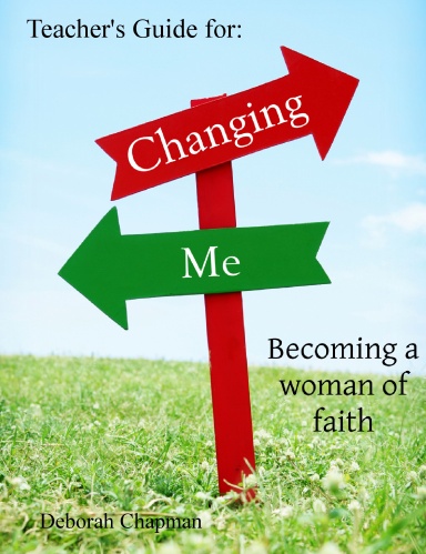 Changing Me, Becoming a Woman of Faith, Teacher's Guide