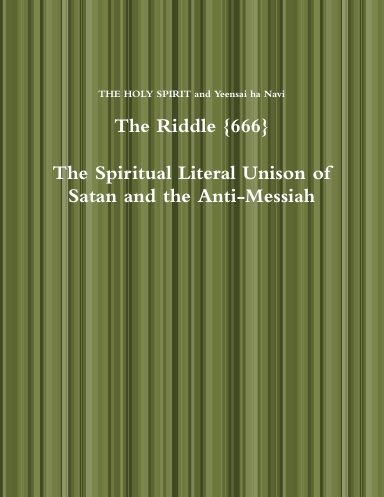 The Riddle 666 ..The Spiritual Literal Unison of Satan and the Anti-Messiah