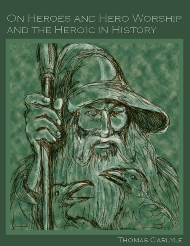 On Heroes and Hero Worship and the Heroic in History (Illustrated)