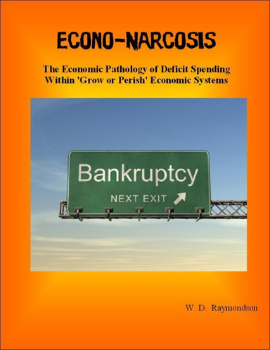 EconoNARCOSIS: The Economic Pathology of Deficit Spending Within Grow or Perish Economic Systems