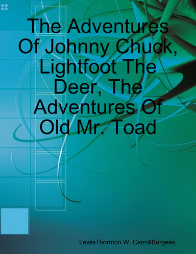 The Adventures Of Johnny Chuck, Lightfoot The Deer, The Adventures Of Old Mr. Toad