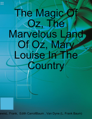 The Magic Of Oz, The Marvelous Land Of Oz, Mary Louise In The Country
