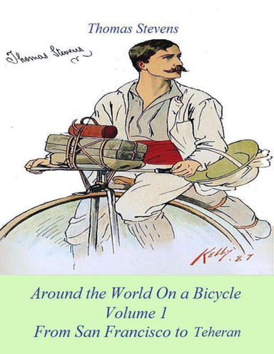 Around the World On a Bicycle Volume1: From San Francisco to Teheran