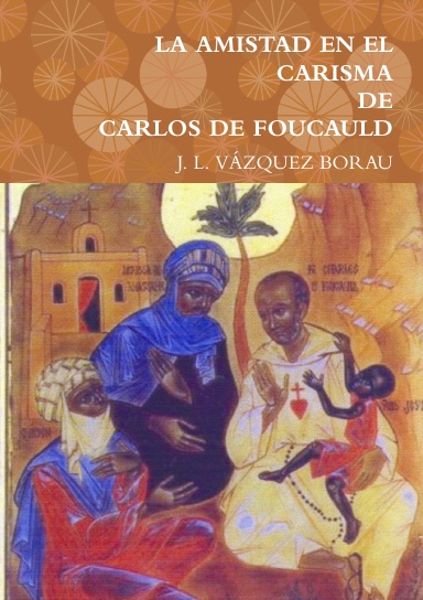 LA AMISTAD EN EL CARISMA DE CARLOS DE FOUCAULD