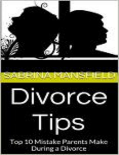 Divorce Tips: Top 10 Mistake Parents Make During a Divorce
