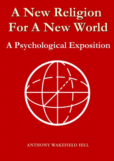 A New Religion For A New World: A Psychological Exposition