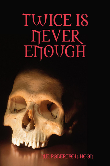 TWICE IS NEVER ENOUGH