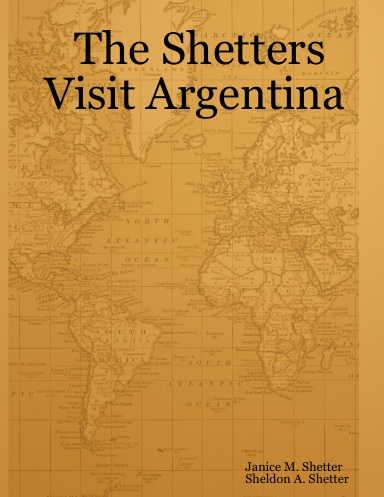 The Shetters Visit Argentina