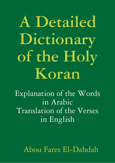 A Detailed Dictionary of the Holy Koran: Explanation of the Words in Arabic - Translation of the Verses in English