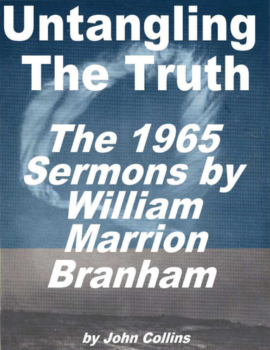 Untangling The Truth: The 1965 Sermons of William Marrion Branham