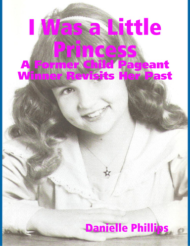 I Was a Little Princess: A Former Child Pageant Winner Revisits Her Past