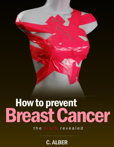 Final Edition - How to Prevent Breast Cancer - The Truth Revealed