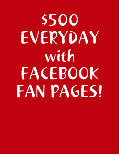$500 EVERYDAY with FACEBOOK FAN PAGES!