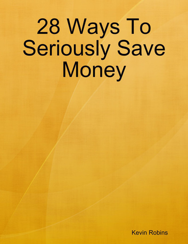 28 Ways To Seriously Save Money