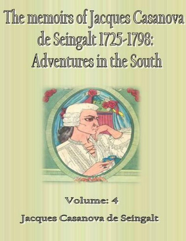 The Memoirs of Jacques Casanova de Seingalt 1725-1798: Adventures in the South: Volume 4
