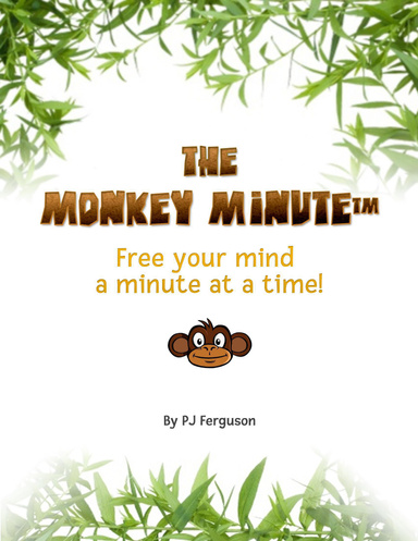 The Monkey Minute: Free your mind a minute at a time!