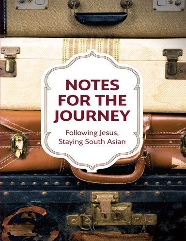 Notes for the Journey: Following Jesus, Staying South Asian