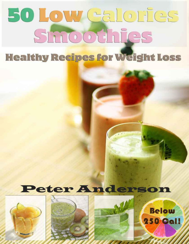 50 Low Calories Smoothies: Healthy Recipes for Weight Loss