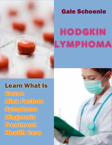 Hodgkin Lymphoma: Learn What Is Cause, Risk Factors, Symptoms, Diagnosis, Treatment, Health Care
