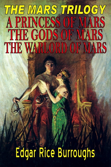 THE MARS TRILOGY: A Princess of Mars, The Gods of Mars, The Warlord of Mars