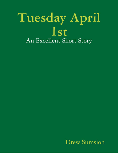 Tuesday April 1st - An Excellent Short Story