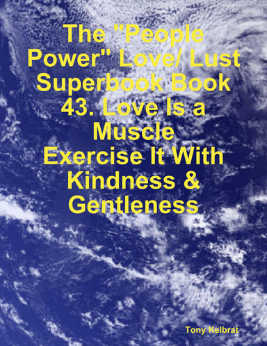 The "People Power" Love/ Lust Superbook Book 43. Love Is a Muscle: Exercise It With Kindness & Gentleness