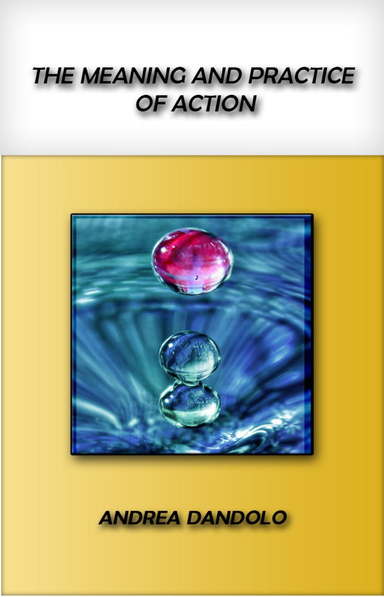 The Meaning and Practice of Action