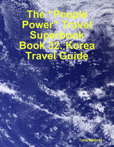 The “People Power” Travel Superbook:   Book 32. Korea Travel Guide