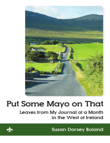 Put Some Mayo On That: Leaves from My Journal of a Month In the West of Ireland