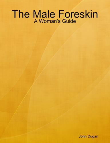 The Male Foreskin - A Woman’s Guide