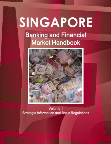 Singapore Banking and Financial Market Handbook Volume 1 Strategic Information and Basic Regulations