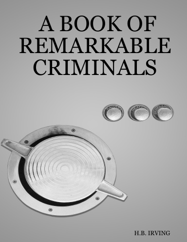 A BOOK OF REMARKABLE CRIMINALS