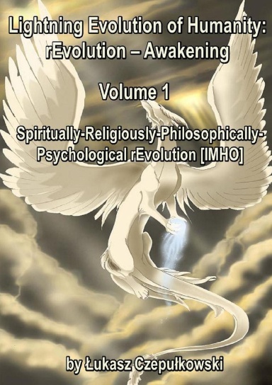 Lightning Evolution of Humanity: rEvolution - Awakening Volume   1: Spiritually-Religiously-Philosophically-Psychological rEvolution [IMHO]