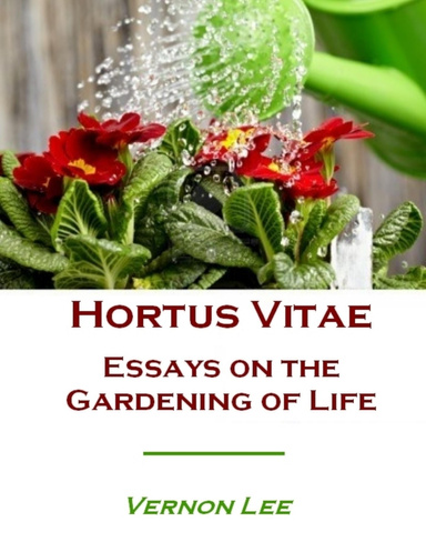 Hortus Vitae : Essays on the Gardening of Life (Illustrated)