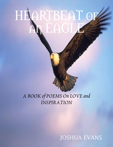 HEARTBEAT Of An EAGLE - A BOOK Of POEMS ON LOVE And INSPIRATION