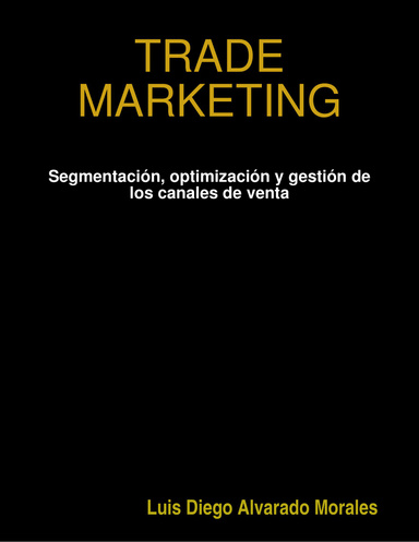 TRADE MARKETING: "  Segmentación, optimización y gestión de los canales de venta