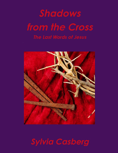 Shadows from the Cross: The Last Words of Jesus