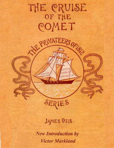 The Cruise of the Comet : The Privateers of 1812 Series