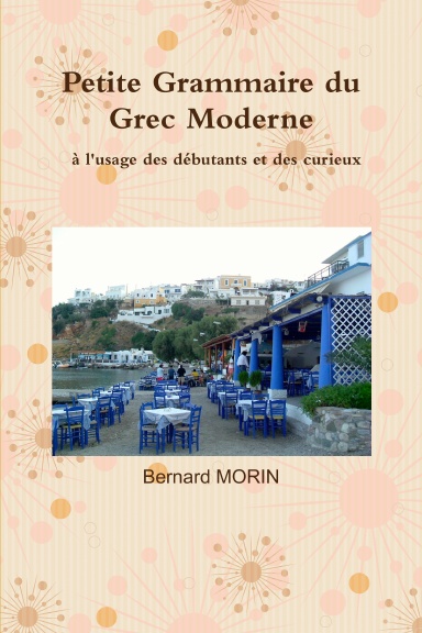 Petite Grammaire du Grec Moderne, à l'usage des débutants et des curieux