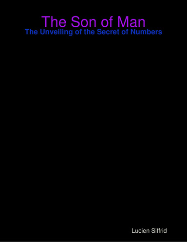 The Son of Man: The Unveiling of the Secret of Numbers