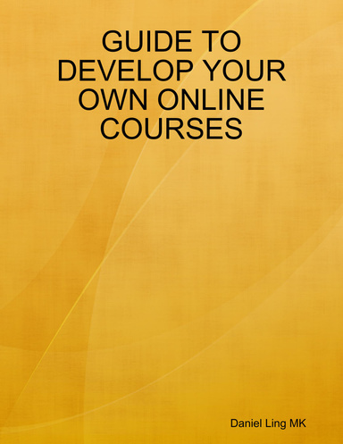 GUIDE TO DEVELOP YOUR OWN ONLINE COURSES