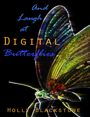 And Laugh at Digital Butterflies