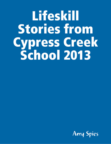 Lifeskill Stories from Cypress Creek School 2013