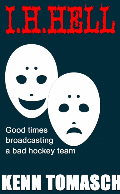I.H.Hell - Good Times Broadcasting a Bad Hockey Team